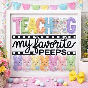 May include: A framed sign with the words "TEACHING my favorite PEEPS" in colorful, stitched letters. Below the text are six pastel-colored bunny figures. A banner of pastel flags hangs above the frame.