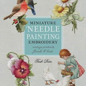May include: A book cover titled Miniature Needle Painting Embroidery by Trish Burr. The cover features embroidered illustrations of two birds on a branch, white and yellow daisies, a purple pansy, and a child feeding two white chickens.