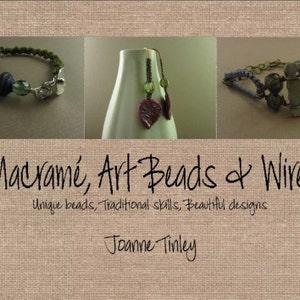 May include: Macramé, Art Beads & Wire: Unique beads, Traditional skills, Beautiful designs.  Joanne Tinley.  The image shows three pieces of jewelry: a green and blue beaded bracelet, a pair of earrings with green and purple beads, and a bracelet with a large green and blue ceramic bead.