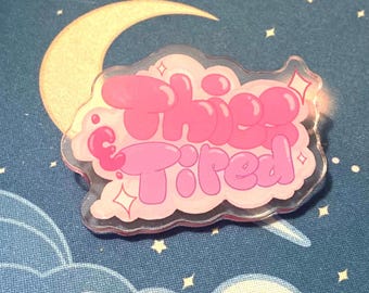 Thick and tired acrylic pin 2.5”