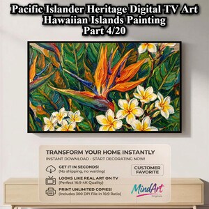 May include: A framed digital painting titled "Pacific Islander Heritage Digital TV Art Hawaiian Islands Painting Part 4/20." The artwork features vibrant orange, yellow, and white flowers with green foliage. The painting is a digital download.
