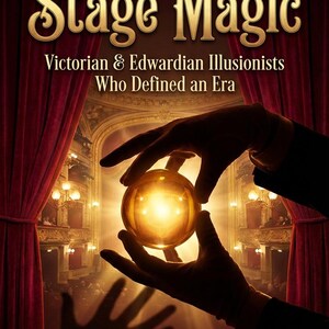 May include: Book cover for "The Golden Age of Stage Magic" featuring a glowing orb held between hands. The title is in gold script, with text about Victorian and Edwardian illusionists. The author's name is at the bottom.
