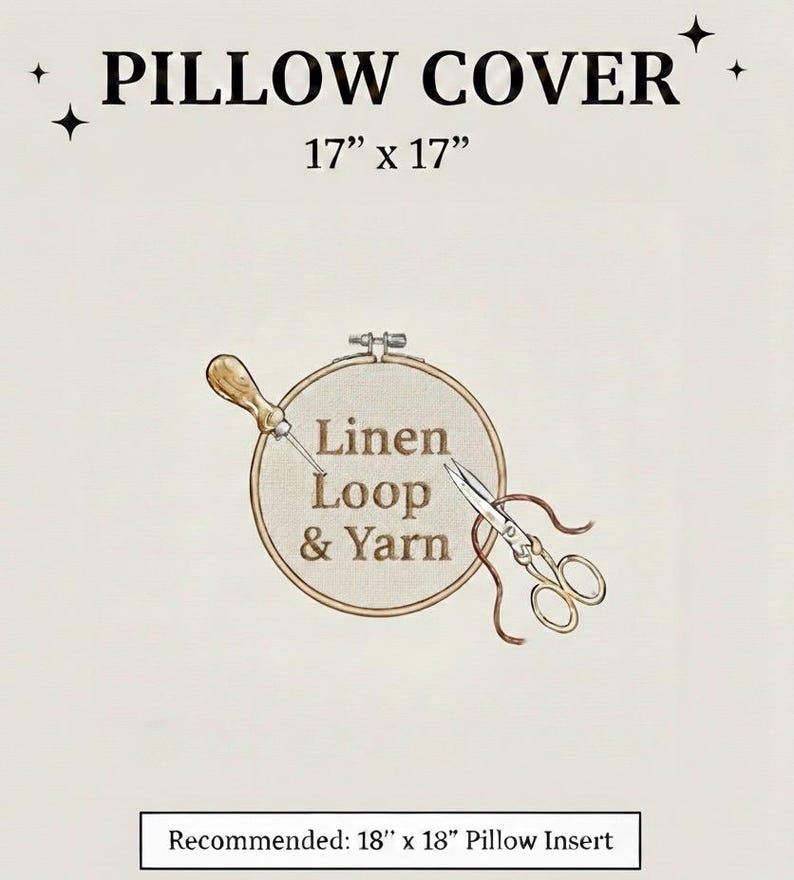 May include: A square pillow cover measuring 17 inches by 17 inches, featuring an embroidery hoop graphic with the text Linen Loop & Yarn, a needle, and scissors. The design includes a recommendation for an 18 inch by 18 inch pillow insert.