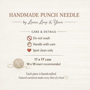 May include: Handmade punch needle information card by Linen Loop & Yarn. Text includes care instructions: do not wash, handle with care, spot clean only. Dimensions listed are 17 x 17 inch case with 18 x 18 inch insert recommended. Includes yarn ball icon.