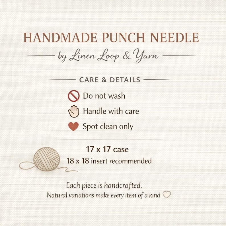 May include: Handmade punch needle information card by Linen Loop & Yarn. Text includes care instructions: do not wash, handle with care, spot clean only. Dimensions listed are 17 x 17 inch case with 18 x 18 inch insert recommended. Includes yarn ball icon.