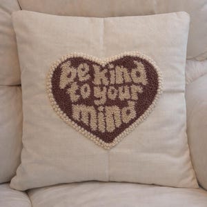 Be Kind To Your Mind - Punch needle pillowcase - mental health throw pillowcase