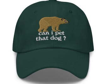 Posso accarezzare quel cane? Cappello da papà ricamato. Amante degli orsi. Può essere un meme per campeggio, escursioni, sciocco, ironico, amante dei cani. Meme di TikTok. Regalo per lui, per lei.