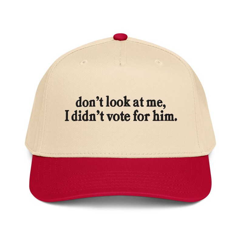 Don't look at me I didn't vote for him embroidered 5 panel cap