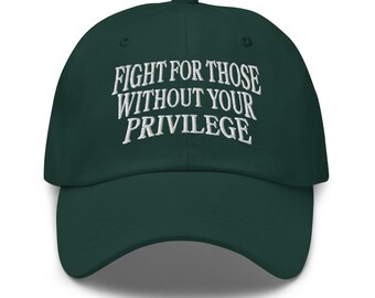 Combatti per coloro che non hanno i tuoi privilegi Cappello da papà ricamato Dichiarazione di uguaglianza per la giustizia sociale Citazione dell'attivista Dichiarazione politica