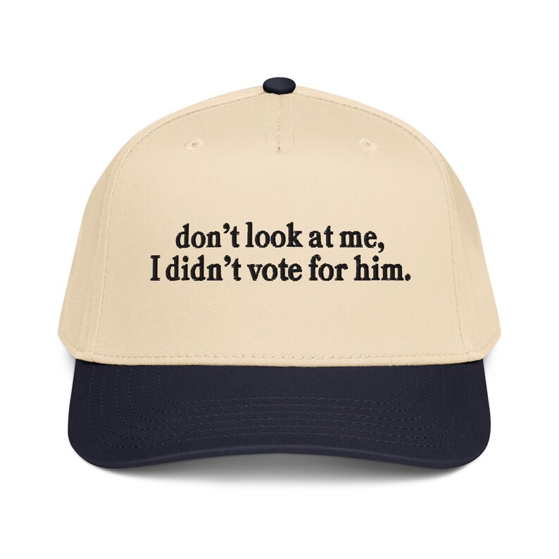 Don't look at me I didn't vote for him embroidered 5 panel cap