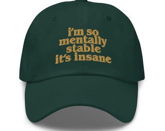 I'm so mentally stable it is insane embroidered baseball cap Funny Y2K Joke cap Meme Gift Funny Hat Sports Cap for him her