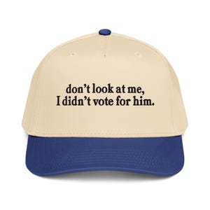Don't look at me I didn't vote for him embroidered 5 panel cap