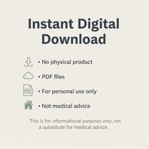 May include: An informational graphic titled Instant Digital Download. It lists four points: No physical product, PDF files, For personal use only, and Not medical advice. A final note states: This is for informational purposes only, not a substitute for medical advice.