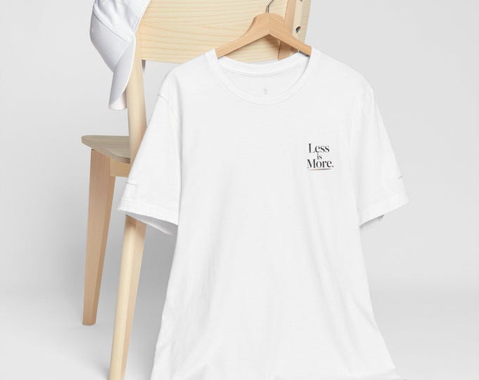 Less is More Tee | Clean Serif Minimal Quote Shirt, Elegant Typography