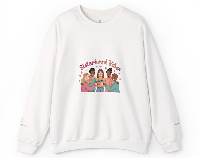 Sisterhood Vibes Crewneck Sweatshirt | Galentine’s Day Friendship Pullover
