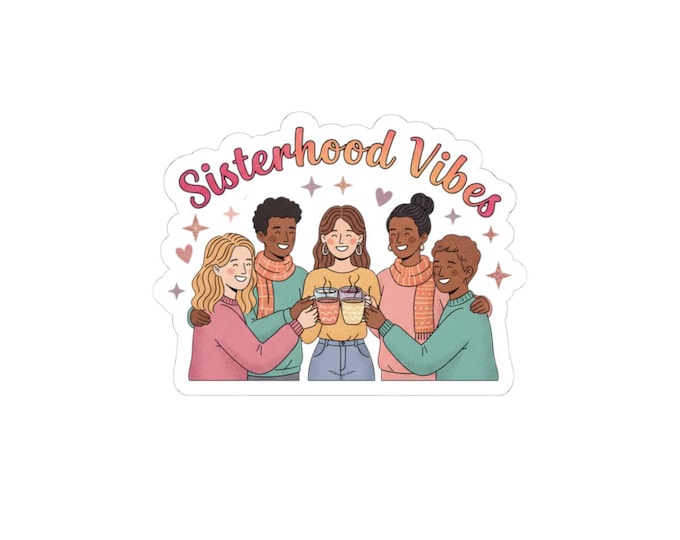 Sisterhood Vibes Kiss-Cut Stickers | Galentine’s Day, Friendship Crew Decal