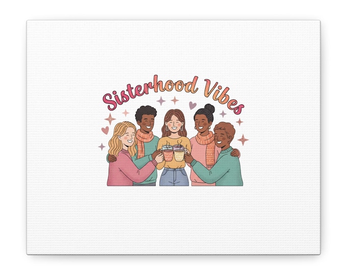Sisterhood Vibes Canvas | Galentine Friendship Wall Art, Sisterhood Print