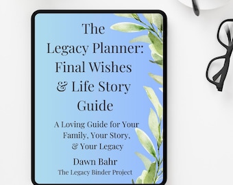 The Legacy Planner: Final Wishes & Life Story Guide | End-of-Life Planning Workbook | Funeral Wishes | Obituary Writing | Fillable PDF