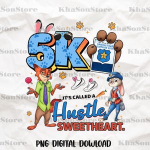 May include: Digital graphic featuring characters from Zootopia, promoting a 5K run. The design includes the text "5K" with paw prints, cartoon characters, running shoes, and the phrase "It's Called a Hustle Sweetheart."