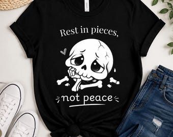 Funny Skeleton PNG Rest In Pieces Not Peace, Dark Humor Halloween Sublimation Design, Sarcastic Skull Shirt PNG, Cute Skeleton Sticker