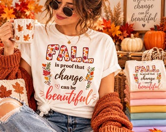 Fall Is Proof Change Can Be Beautiful Shirt | Autumn Quote Tee | Inspirational Fall Sweatshirt | Cozy Season Gift