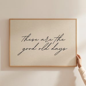 These are the Good Old Days Print – Trendy Minimalist Handwritten Typography Decor, Entryway Neutral Art, Horizontal Art (Digital Download)