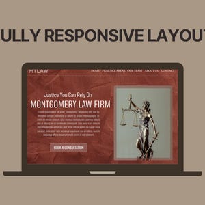 May include: A laptop displaying a website design for a law firm. The website features the text "FULLY RESPONSIVE LAYOUT" at the top. The website's content includes the text "Justice You Can Rely On MONTGOMERY LAW FIRM" and a button that says "BOOK A CONSULTATION".