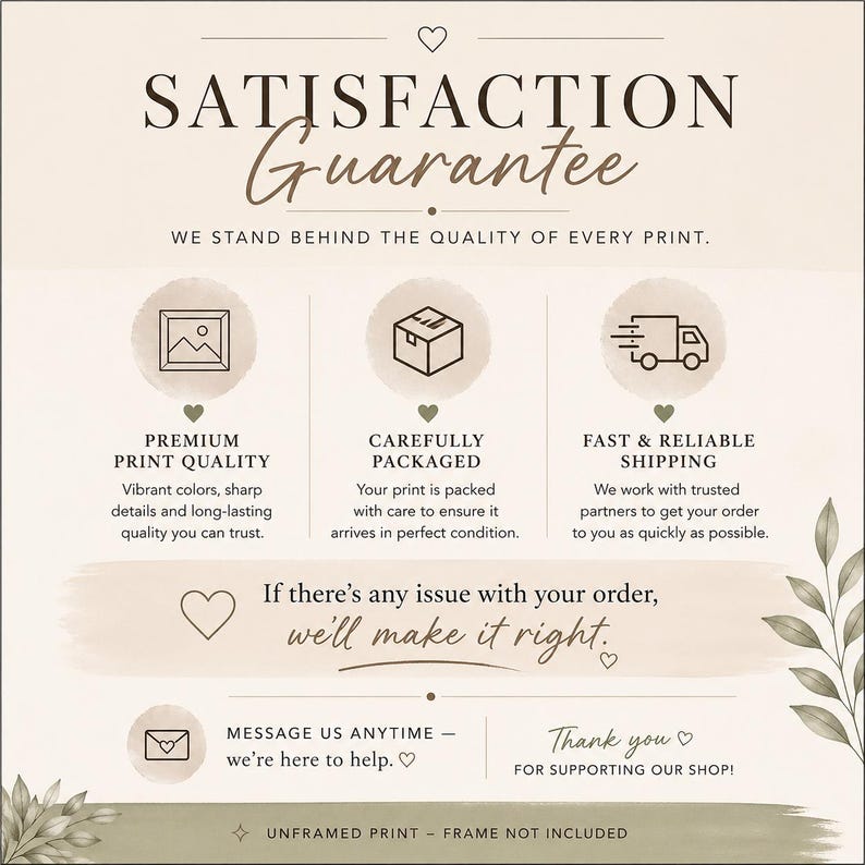 May include: A beige print with the words "SATISFACTION Guarantee" and supporting text. The print highlights premium quality, careful packaging, and fast shipping. It also includes a message about resolving order issues and a thank you.