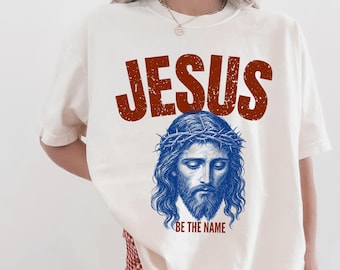 Jesus Be The Name Shirt, Retro Jesus T-Shirt, Comfort Colors Faith Based Graphic Tee, Christianity Shirt, Godly Tee, Christian Merch