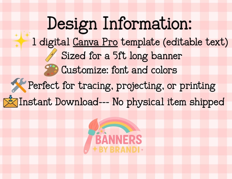 May include: A pink and white checkered background with text that reads "Design Information:" followed by details about a digital Canva Pro template. The template is sized for a 5ft banner, customizable, and available for instant download.