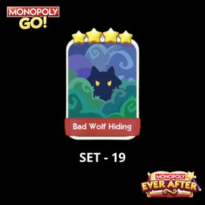 May include: A Monopoly Go! card featuring a dark blue wolf silhouette with yellow eyes, labeled "Bad Wolf Hiding." The card has four gold stars and is part of Set-19. The Monopoly Ever After logo is also visible.