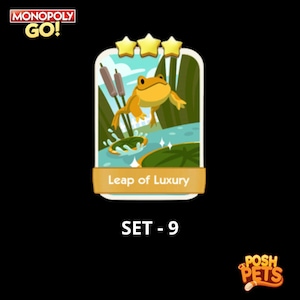 May include: A Monopoly Go! card with a cartoon frog leaping from a lily pad. The card is labelled "Leap of Luxury" and has three gold stars at the top. The text "SET - 9" is at the bottom. The Posh Pets logo is in the bottom right corner.