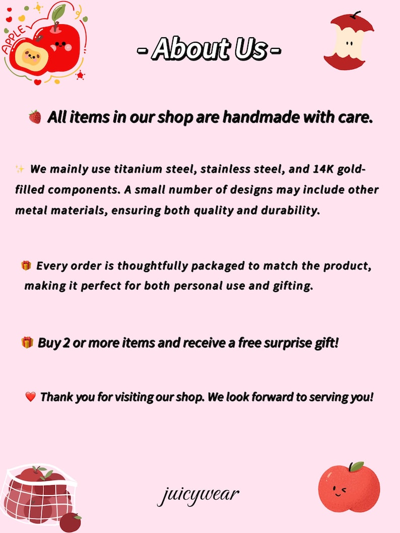 May include: A light pink informational graphic titled About Us featuring red apple illustrations. The text states that items are handmade using titanium steel, stainless steel, and 14K gold-filled components. It mentions packaging, a gift offer, and the shop name juicywear.