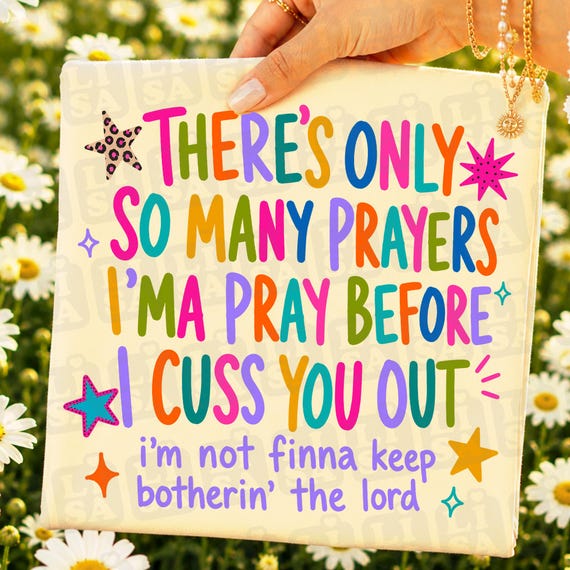 There’s Only So Many Prayers Imma Pray Before I Cuss You Out  PNG, Funny Christian Sublimation, Sarcastic Religious Design