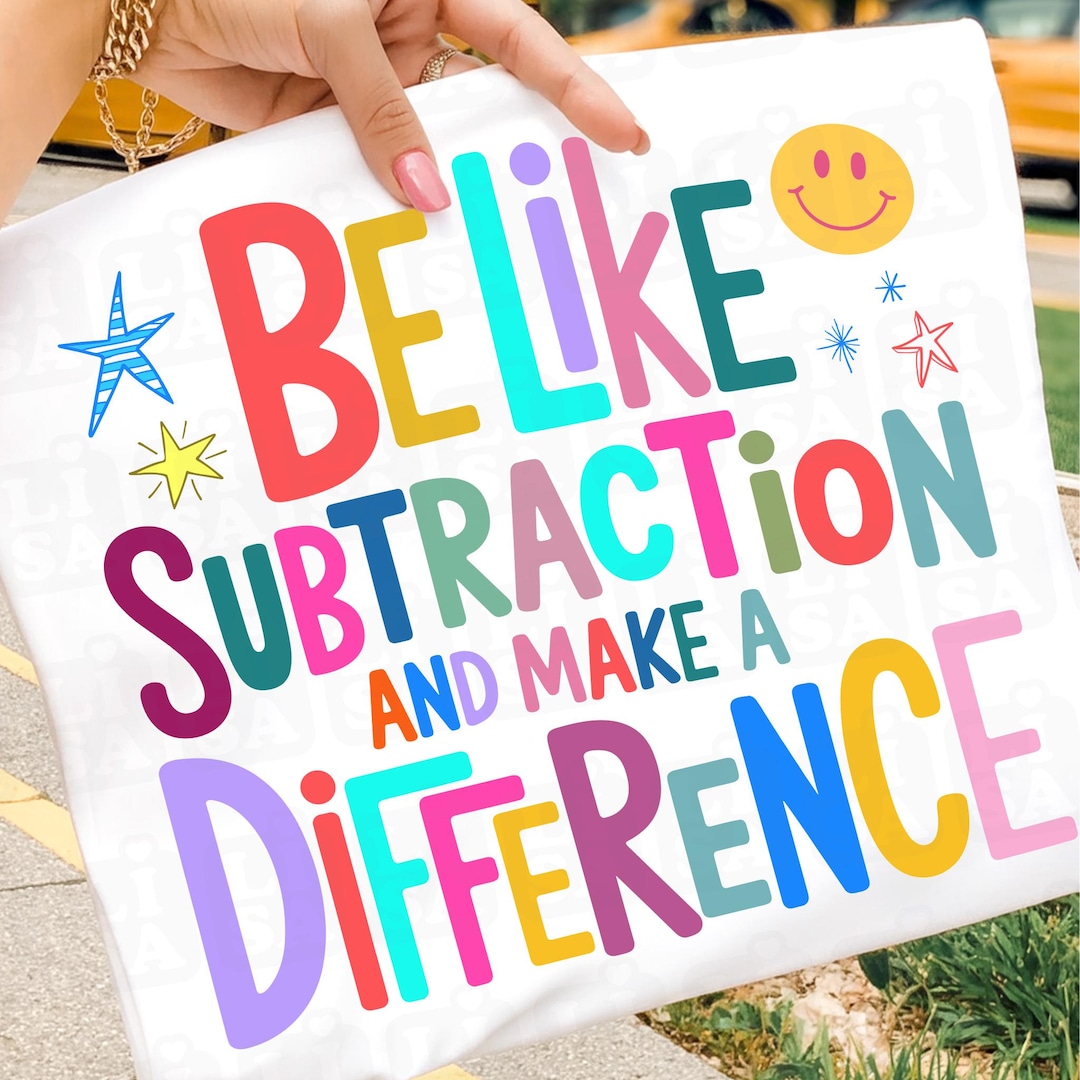 Be Like Subtraction And Make A Difference, Funny Math Teacher Png, Mathematician Digital D