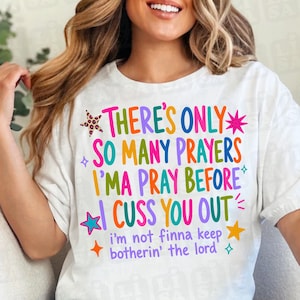 There’s Only So Many Prayers Imma Pray Before I Cuss You Out PNG, Funny Christian Sublimation, Sarcastic Religious Design image 4