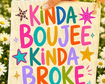 Kinda Boujee Kinda Broke Png, Funny Saying Design, Snarky Sublimation Design, Quote Shirt Digital Download