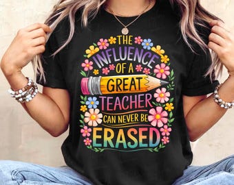 The Influence Of A Good Teacher Can Never Be Erased, Teacher Png Design, Teacher Life Png, Teacher Appreciation