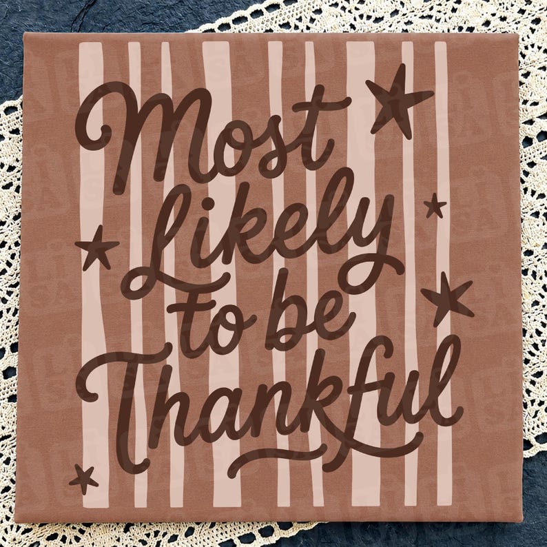 May include: A square sign with a terracotta background featuring vertical light pink stripes. The dark brown text reads Most Likely to be Thankful in a cursive script. Five dark brown stars of varying sizes are positioned around the lettering.