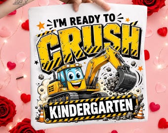 I'm Ready To Crush Kindergarten PNG, Cute Excavator Construction Truck Back To School Shirt, First Day School Digital Download