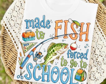 Made to Fish Forced to Go to School PNG, Bass Fishing Back to School Design, Boys First Day Shirt, Kids Fishing Sublimation Digital Download