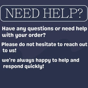 May include: A navy blue graphic with white text that reads "NEED HELP?" followed by a message encouraging customers to reach out with questions about their order. The message promises a quick response.