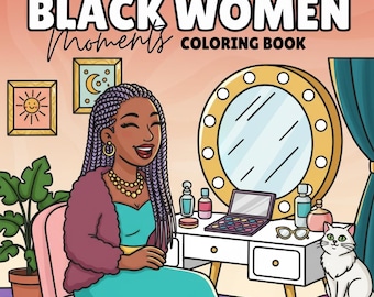 Black Women Moments Coloring Book – Self Love, Melanin Queen, Empowering Pages (PDF Download)