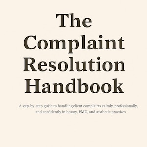 May include: A beige handbook with the title "The Complaint Resolution Handbook" in dark brown lettering. The text below states: "A step-by-step guide to handling client complaints calmly, professionally, and confidently in beauty, PMU, and aesthetic practices."