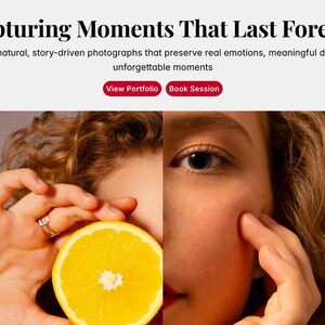 May include: The image features a split portrait of a person, with one side of their face and hand holding a slice of orange. The text at the top reads "Capturing Moments That Last Forever". Below the text are two red buttons that say "View Portfolio" and "Book Session".