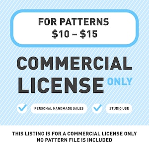 Könnte beinhalten: Eine hellblaue und weiße Grafik mit dem Text "FOR PATTERNS 10 $ - 15 $" und "COMMERCIAL LICENSE ONLY". Enthält Häkchen neben "PERSONAL HANDMADE SALES" und "STUDIO USE". Der Text unten lautet "THIS LISTING IS FOR A COMMERCIAL LICENSE ONLY NO PATTERN FILE IS INCLUDED".