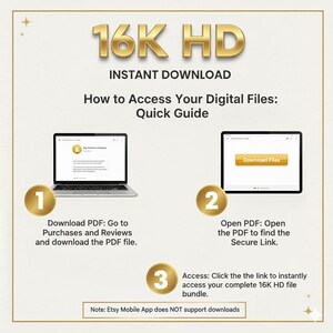 May include: A digital guide with gold text and illustrations on a cream background. The guide explains how to access digital files after purchase. It includes steps with a laptop and tablet, and the text "16K HD Instant Download".
