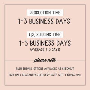 May include: Text graphic with the heading "Production Time" and the text "1-3 Business Days". Below that is the heading "U.S. Shipping Time" and the text "1-5 Business Days (Average 2-3 Days)". Below that is the text "Please Note" and the text "Rush shipping options available at checkout. USPS only guarantees delivery date with express mail."
