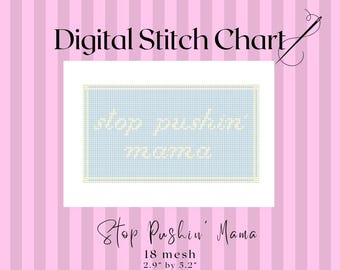 Stop Pushin’ Mama 18 mesh Digital Needlepoint Stitch Chart