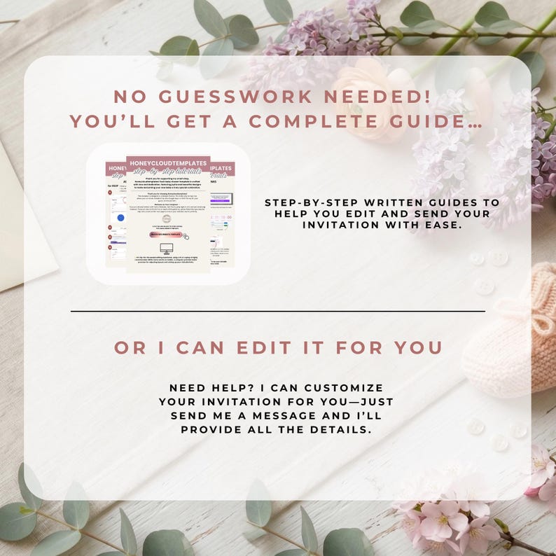 May include: A light-coloured graphic with text that reads "NO GUESSWORK NEEDED! YOU'LL GET A COMPLETE GUIDE..." and "STEP-BY-STEP WRITTEN GUIDES TO HELP YOU EDIT AND SEND YOUR INVITATION WITH EASE." The graphic also says "OR I CAN EDIT IT FOR YOU."